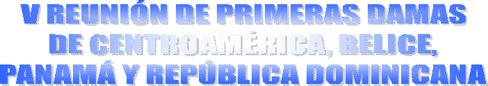 V REUNIN DE PRIMERAS DAMAS
DE CENTROAMRICA, BELICE,
PANAM Y REPBLICA DOMINICANA