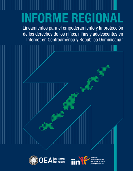 Lineamientos para el empoderamiento y la protección de los derechos de los niños, niñas y adolescentes en Internet en Centroamérica y República Dominicana